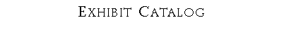 Text Box: Exhibit Catalog?