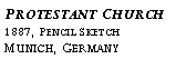 Text Box: Protestant Church?1887, Pencil Sketch?Munich, Germany?