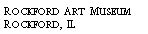 Text Box: Rockford Art Museum?Rockford, IL?