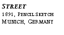 Text Box: Street?1891, Pencil Sketch?Munich, Germany?