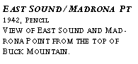 Text Box: East Sound/Madrona Pt?1942, Pencil?View of East Sound and Madrona Point from the top of Buck Mountain. ?