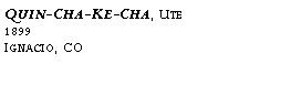 Text Box: Quin-Cha-Ke-Cha, Ute?1899?Ignacio, CO??